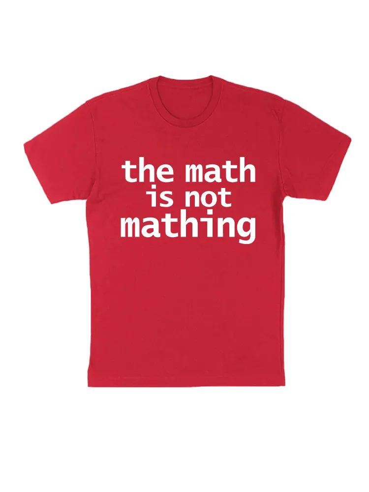 The Math Is Not Mathing T-Shirt