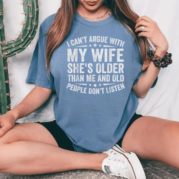 I Can't Argue With My Wife She's Old People Don't Listen Women's Oversized Comfort T-Shirt
