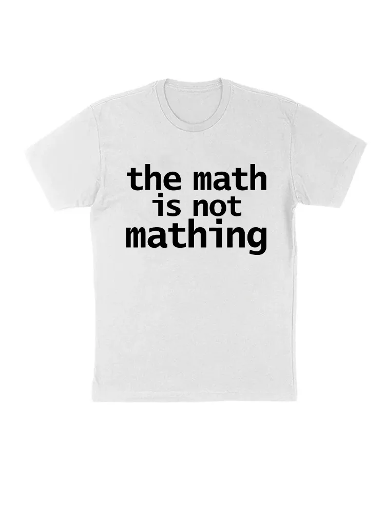 The Math Is Not Mathing T-Shirt