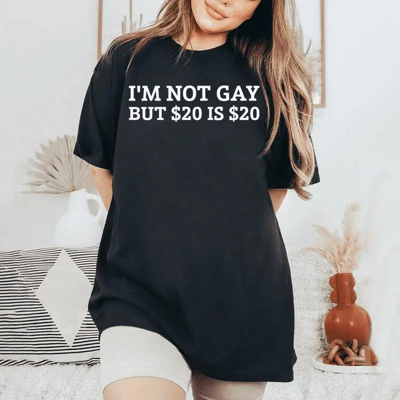 I’M Not Gay But $20 Is $20 ??Sarcastic Humor Women's Oversized Comfort T-Shirt