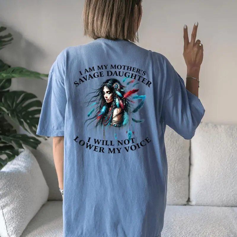 I Am My Mother 'S Savage Daughter I Will Not Lower My Voice Women's Oversized Comfort T-Shirt Back Print