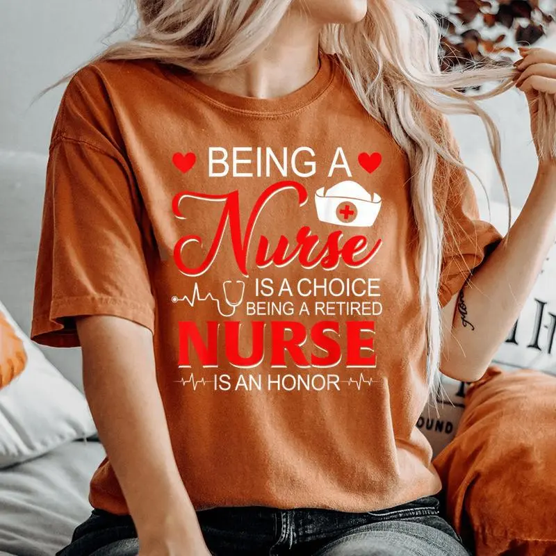 Being A Nurse Is A Choice Retired Nurse Honor Nursing Women's Oversized Comfort T-Shirt