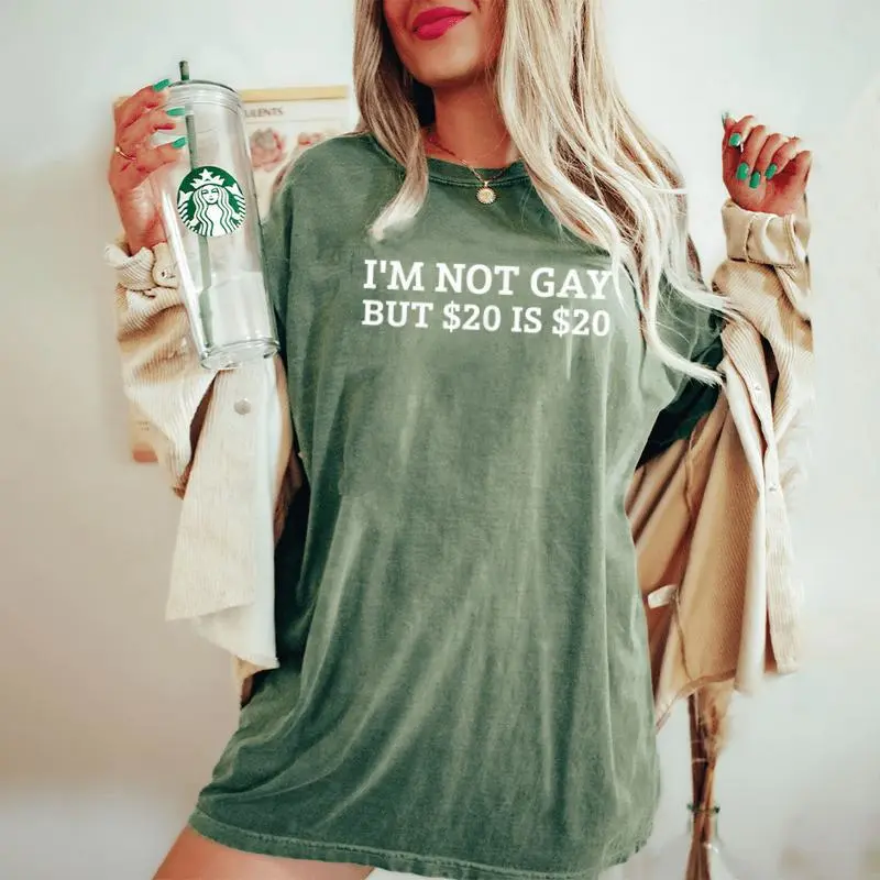 I’M Not Gay But $20 Is $20 ??Sarcastic Humor Women's Oversized Comfort T-Shirt