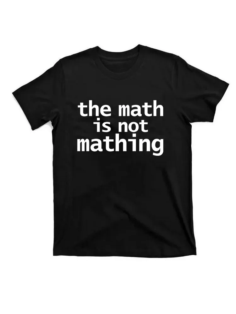 The Math Is Not Mathing T-Shirt